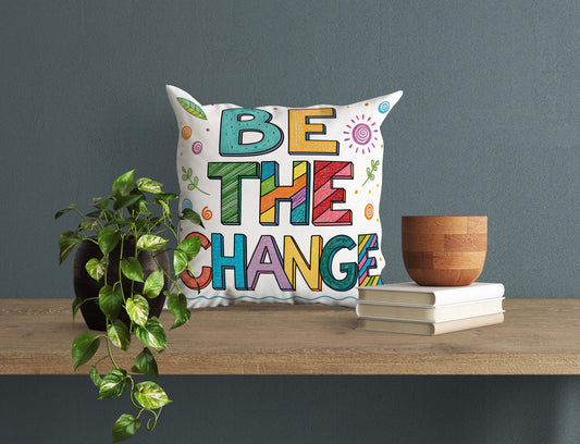 George Miller Be The Change | Whimsical Typography Pillow | Colorful Inspirational Home Accent